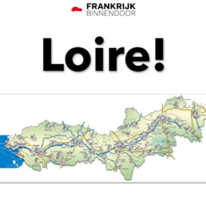 Loire! Het ebook over de vallei van de Loire inclusief unieke Wijn Roadtrip